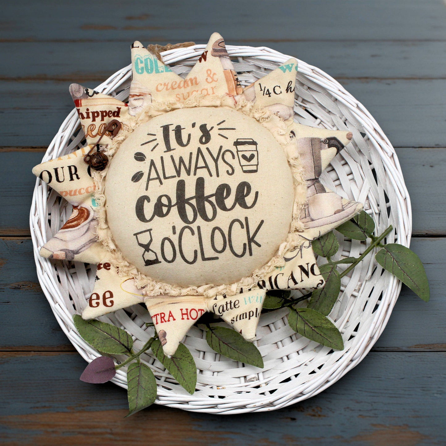Primitive fabric sunflower ornament with the text 'It's always coffee o'clock'